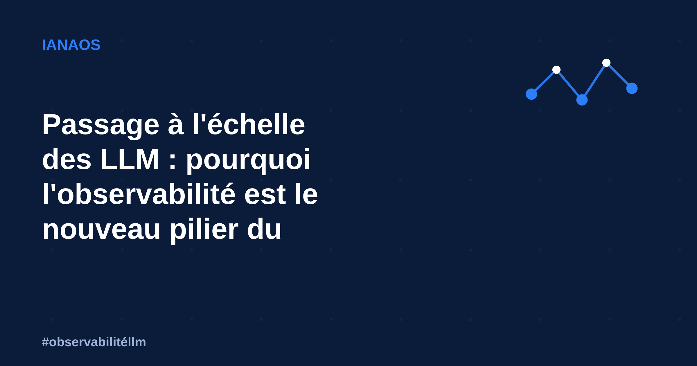 Passage à l&rsquo;échelle des LLM : pourquoi l&rsquo;observabilité est le nouveau pilier du MLOps